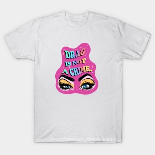 Drag is Not a Crime T-Shirt